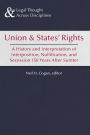 Union and States' Rights: A History and Interpretation of Interposition, Nullification, and Secession 150 Years After Sumter