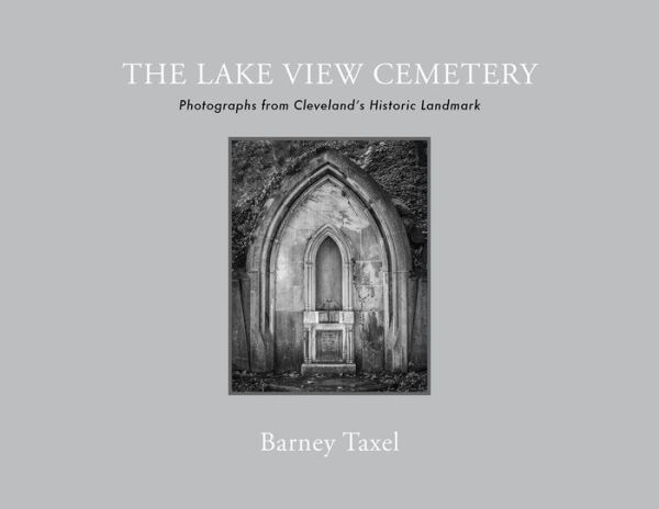 The Lake View Cemetery: Photographs from Cleveland's Historic Landmark