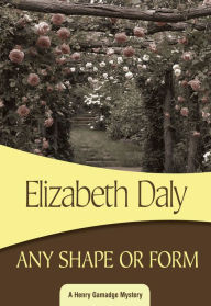 Title: Any Shape or Form, Author: Elizabeth Daly