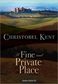 Title: A Fine and Private Place (Sandro Cellini Series #2), Author: Christobel Kent