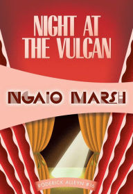 Title: Night at the Vulcan (also titled Opening Night) (Roderick Alleyn Series #16), Author: Ngaio Marsh