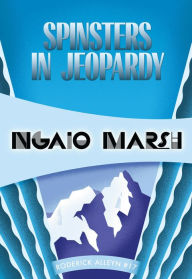 Title: Spinsters in Jeopardy (Roderick Alleyn Series #17), Author: Ngaio Marsh