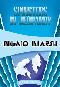 Title: Spinsters in Jeopardy (Roderick Alleyn Series #17), Author: Ngaio Marsh