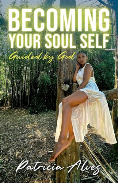 Becoming Your Soul Self: Guided by God