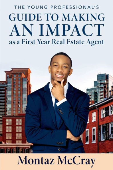 The Young Professional's Guide to Making an Impact as a First Year Real Estate Agent