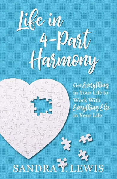 Life in 4-Part Harmony: Get Everything in Your Life to Work with Everything Else in Your Life