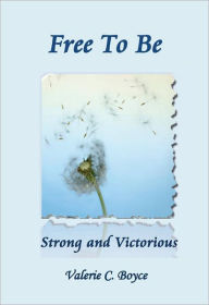 Title: Free to Be: Strong and Victorious, Author: Valerie C. Boyce