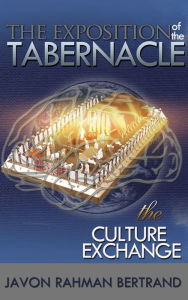 Title: The Exposition of the Tabernacle: The Culture Exchange, Author: Javon Rahman Bertrand