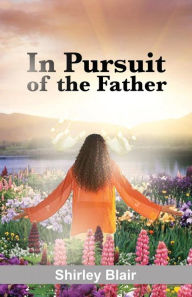 Title: In Pursuit of the Father, Author: Shirley Blair