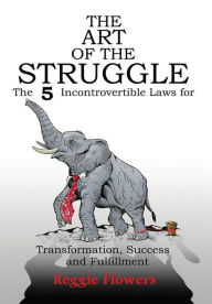 Title: The Art of the Struggle: The 5 Incontrovertible Laws for Transformation, Success and Fulfillment, Author: Arax