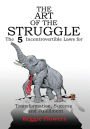 The Art of the Struggle: The 5 Incontrovertible Laws for Transformation, Success and Fulfillment