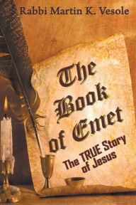 Title: The Book of Emet: The TRUE Story of Jesus, Author: Martin Vesole