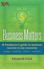 Business Matters: A Freelancer's Guide to Business Success in Any Economy