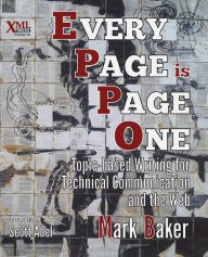 Title: Every Page Is Page One: Topic-Based Writing for Technical Communication and the Web, Author: Mark Baker