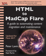 Title: HTML to MadCap Flare: A guide to automating content migration and maintenance, Author: Peter Lavin