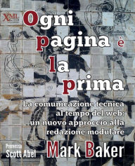 Title: Ogni pagina è la prima: La comunicazione tecnica al tempo del web: un nuovo approccio alla redazione modulare, Author: Mark Baker