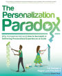 The Personalization Paradox: Why Companies Fail (and How To Succeed) at Delivering Personalized Experiences at Scale