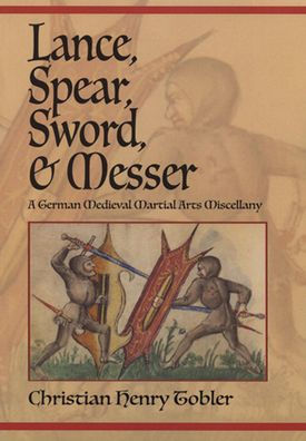 Lance, Spear, Sword, and Messer: A German Medieval Martial Arts Miscellany