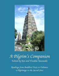Title: A Pilgrim's Companion: Readings from Buddhist Texts to Enhance a Pilgrimage to the Sacred Sites, Author: Visakha Kawasaki