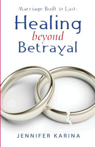 Title: Healing Beyond Betrayal, Author: Jennifer Karina