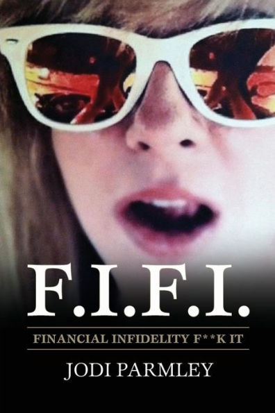 F.I.F.I. Financial Infidelity F**k It: The Mistress of the New Millennium