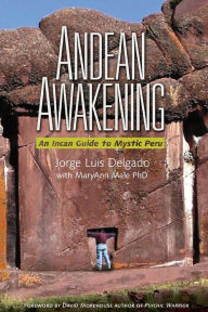 Title: Andean Awakening: An Inca Guide to Mystical Peru, Author: Jorge Luis Delgado