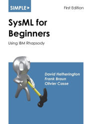 Title: Simple SysML for Beginners: Using IBM Rhapsody, Author: David Hetherington