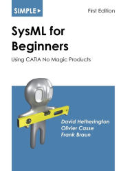Title: Simple SysML for Beginners: Using CATIA No Magic Products, Author: David Hetherington