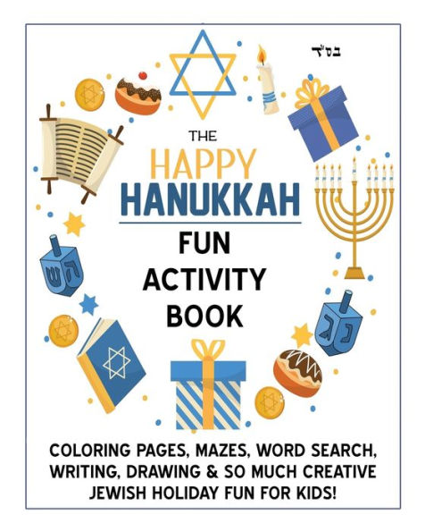 The Happy Hanukkah Fun Activity Book: Celebrate the Festival of Lights with Cute Coloring Pages, Mazes, Matching Games, Word Search Puzzles, Chanukah Writing & Drawing Prompts & So Much Creative Jewish Holiday Fun for Kids!