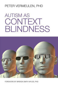 Title: Autism as Context Blindness, Author: Peter Vermeulen Ph.D.