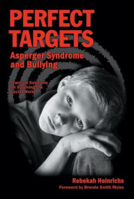 Title: Perfect Targets: Asperger Syndrome and Bullying; Practical Solutions for Surviving the Social World, Author: Rebekan Heinrichs MSN