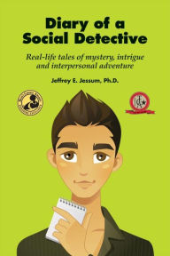 Title: Diary of a Social Detective: Real-Life Tales of Mystery, Intrigue and Interpersonal Adventure, Author: Jeffrey E. Jessum PhD