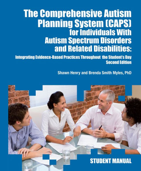 the Comprehensive Autism Planning System (CAPS) for Individuals with Asperger Syndrome, Autism, and Related Disabilities: Integrating Best Practices Throughout Student's Day (Student Manual)