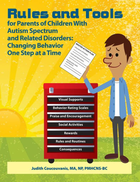 Rules and Tools for Parents of Children With Autism Spectrum and Related Disorders: Changing Behavior One Step at a Time