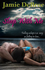 Title: Sleep With Me, Author: Jamie DeBree