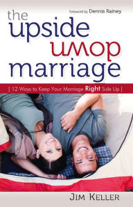 Title: The Upside Down Marriage: 12 Ways to Keep Your Marriage Right Side Up, Author: Jim Keller