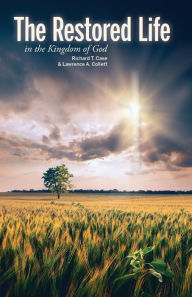 Title: The Restored Life: in the Kingdom of God, Author: Richard T. Case