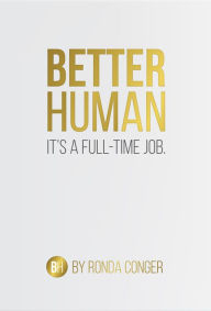 Title: Better Human: It's a Full-Time Job, Author: Ronda Conger