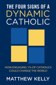 Title: The Four Signs of a Dynamic Catholic, Author: Matthew Kelly