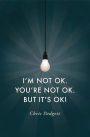 I'm Not OK. You're Not OK. But It's OK!