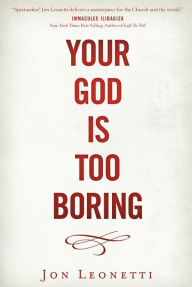 Title: Your God is Too Boring, Author: Jon Leonetti