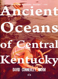 Title: Ancient Oceans of Central Kentucky, Author: David Connerley Nahm