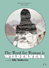 Title: The Word for Woman Is Wilderness, Author: Abi Andrews