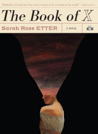 Title: The Book of X, Author: Sarah Rose Etter