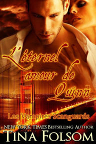 Title: L'éternel amour de Quinn (Les Vampires Scanguards - Tome 6), Author: Tina Folsom