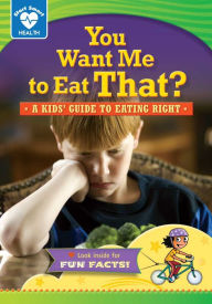 Title: You Want Me to Eat That?: A Kids' Guide to Eating Right, Author: Rachelle Kreisman