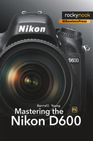 Title: Mastering the Nikon D600, Author: Darrell Young