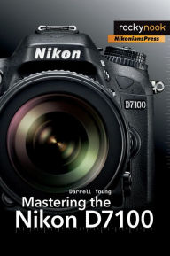Title: Mastering the Nikon D7100, Author: Darrell Young
