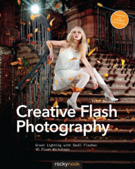 Title: Creative Flash Photography: Great Lighting with Small Flashes: 40 Flash Workshops, Author: Tilo Gockel