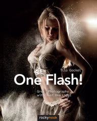 Title: One Flash!: Great Photography with Just One Light, Author: Tilo Gockel